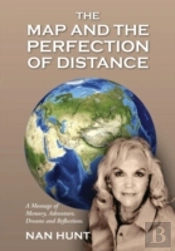 The Map And The Perfection Of Distance: A Montage Of Memory, Adventure, Dreams And Reflections.