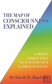 The Map Of Consciousness Explained
