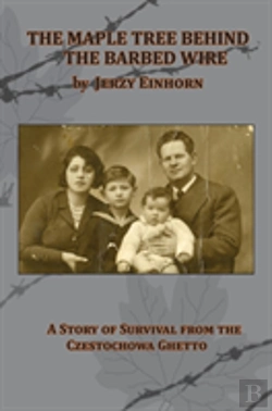 Bertrand.pt - The Maple Tree Behind The Barbed Wire -  A Story Of Survival From The Czestochowa Ghetto