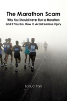 The Marathon Scam: Why You Should Never Run A Marathon And If You Do, How To Avoid Serious Injury