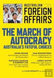 The March Of Autocracy; Australia'S Fateful Choices; Australian Foreign Affairs 11