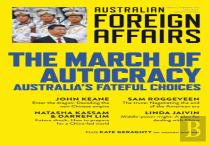 The March Of Autocracy; Australia'S Fateful Choices; Australian Foreign Affairs 11