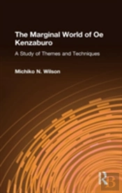 The Marginal World Of Oe Kenzaburo: A Study Of Themes And Techniques