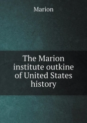 The Marion Institute Outkine Of United States History
