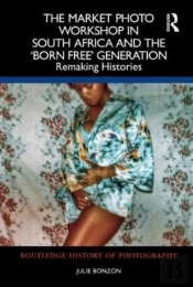 The Market Photo Workshop In South Africa And The 'Born Free' Generation