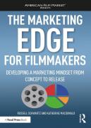 The Marketing Edge For Filmmakers: Developing A Marketing Mindset From Concept To Release