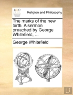 Bertrand.pt - The Marks Of The New Birth. A Sermon Preached By George Whitefield, ...