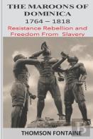 The Maroons Of Dominica 1764 - 1818