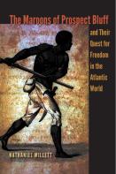 The Maroons Of Prospect Bluff And Their Quest For Freedom In The Atlantic World