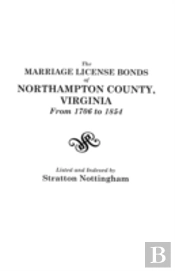 The Marriage License Bonds Of Northampton County, Virginia From 1706 To 1854