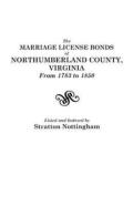 The Marriage License Bonds Of Northumberland County, Virginia, From 1783 To 1850