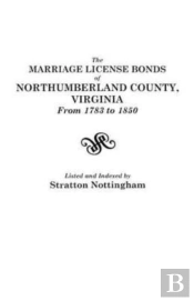 The Marriage License Bonds Of Northumberland County, Virginia, From 1783 To 1850