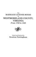 The Marriage License Bonds Of Westmoreland County, Virginia, From 1786  To 1850
