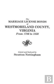 The Marriage License Bonds Of Westmoreland County, Virginia, From 1786  To 1850