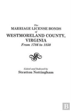 Bertrand.pt - The Marriage License Bonds Of Westmoreland County, Virginia, From 1786  To 1850