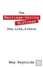 The Marriage-Saving Mistress: Sex, Lies, & Jesus