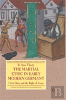 The Martial Ethic In Early Modern Germany