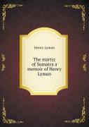 The Martyr Of Sumatra A Memoir Of Henry Lyman