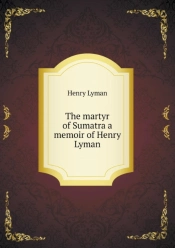 The Martyr Of Sumatra A Memoir Of Henry Lyman