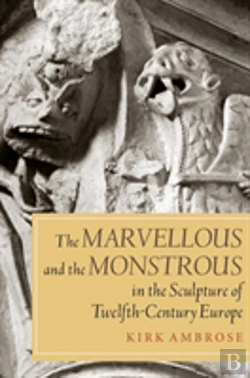 Bertrand.pt - The Marvellous And The Monstrous In The Sculpture Of Twelfth-Century Europe