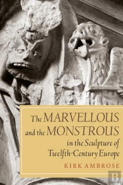 Bertrand.pt - The Marvellous And The Monstrous In The Sculpture Of Twelfth-Century Europe