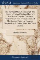 The Maryland Muse. Containing I. The History Of Colonel Nathaniel Bacon'S Rebellion In Virginia. Done Into Hudibrastick Verse, From An Old Ms. Ii. The Sotweed Factor, Or Voiage To Maryland. By E. Cook