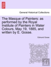 The Masque Of Painters: As Performed By