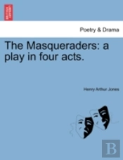 The Masqueraders: A Play In Four Acts.