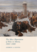 The Mass Deportation Of Poles To Siberia, 1863-1880