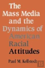 The Mass Media And The Dynamics Of American Racial Attitudes