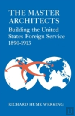 Bertrand.pt - The Master Architects: Building The United States Foreign Service 1890-1913