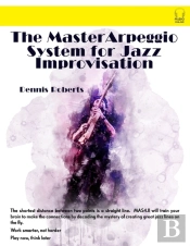 The Master Arpeggio System For Jazz Improvisation