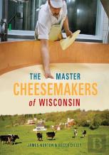 The Master Cheesemakers Of Wisconsin