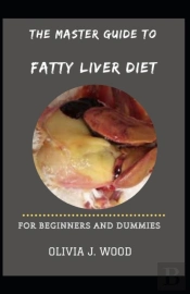 The Master Guide To Fatty Liver Diet For Beginners And Dummies