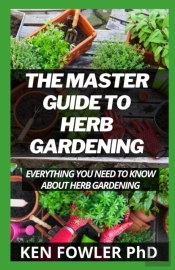 The Master Guide To Herb Gardening