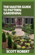 The Master Guide To Pattern Gardening