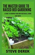 The Master Guide To Raised Bed Gardening