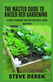 The Master Guide To Raised Bed Gardening
