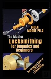 The Master Locksmithing For Dummies And Beginners