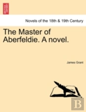 The Master Of Aberfeldie. A Novel.