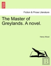The Master Of Greylands. A Novel.