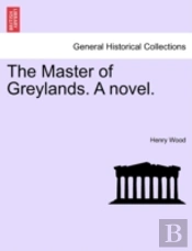 The Master Of Greylands. A Novel.