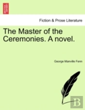 The Master Of The Ceremonies. A Novel.
