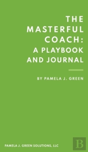 The Masterful Coach: A Playbook And Jour