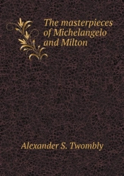 The Masterpieces Of Michelangelo And Milton