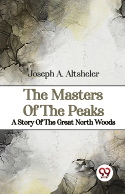 Bertrand.pt - The Masters Of The Peaks A Story Of The Great North Woods