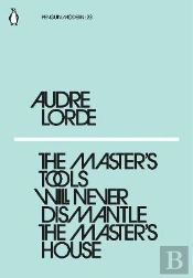 The Master'S Tools Will Never Dismantle The Master'S House