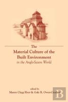The Material Culture Of The Built Environment In The Anglo-Saxon World