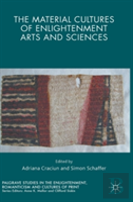 The Material Cultures Of Enlightenment Arts And Sciences