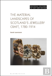 The Material Landscapes Of Scotlandâ€™S Jewellery Craft, 1780-1914